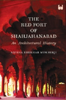 The Red Fort of Shahajanabad: An Architectural History(English, Paperback, Mukherji Anisha Shekhar)