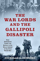 The War Lords and the Gallipoli Disaster: How Globalized Trade Led Britain to Its Worst Defeat of the First World War(Paperback, Lambert)