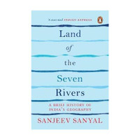 Land of the Seven Rivers  - A Brief History of India's Geography(English, Paperback, Sanyal Sanjeev)