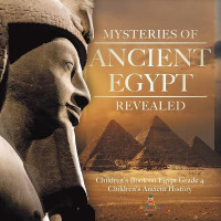 Mysteries of Ancient Egypt Revealed Children's Book on Egypt Grade 4 Children's Ancient History(English, Paperback, Baby Professor)