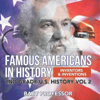 Famous Americans in History Inventors & Inventions 2nd Grade U.S. History Vol 2(English, Paperback, Baby Professor)