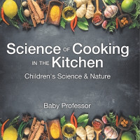 Science of Cooking in the Kitchen Children's Science & Nature(English, Paperback, Baby Professor)
