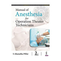 Manual of Anesthesia for Operation Theater Technicians, 2/E for OT Technician and Paramedical Students | Anesthetic Machine, Airway Management, Monitors, IV Cannulation and CPR(English, Paperback, Pillai S Ahanatha)