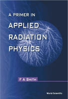 PRIMER IN APPLIED RADIATION PHYSICS, A(English, Hardcover, Smith F A)
