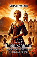 The DoomswomanAn Historical Romance of Old California (Edition2024)(English, Paperback, Atherton Gertrude Franklin Horn)