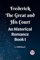 Frederick the Great and His CourtAn Historical Romance BOOK I (Edition2023)(English, Paperback, Muhlbach L)