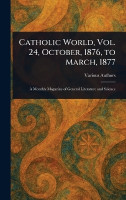 Catholic World, Vol. 24, October, 1876, to March, 1877(English, Hardcover, Various)