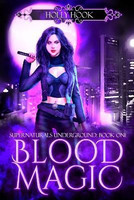 Blood Magic [Supernaturals Underground, Book One](English, Paperback, Hook Holly)