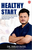 Healthy Start  - Healthy Start | A Pediatrician’s Prescription for Healthy Babies and Happy Mothers | Dr. Imran Patel | Invincible(English, Paperback, Patel Imran)