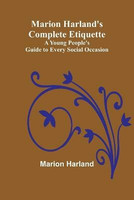 Marion Harland's Complete Etiquette; A Young People's Guide to Every Social Occasion(English, Paperback, Harland Marion)