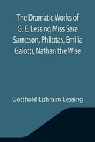 Philotas Dramatic Works of Ge Lessing, Miss Sara Sampson(English, Paperback, Lessing Gerald Ephraim)