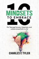 10 Mindsets to Embrace for Teenage Success, Happiness, and a Determined Path in Life(English, Paperback, Tyler Charles E)