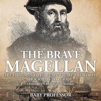 The Brave Magellan The First Man to Circumnavigate the World - Biography 3rd Grade Children's Biography Books(English, Paperback, Baby Professor)