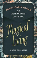 Practically Pagan - An Alternative Guide to Magical Living(English, Electronic book text, DeBlassie Maria)