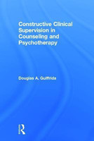 Constructive Clinical Supervision in Counseling and Psychotherapy(English, Hardcover, Guiffrida Douglas A.)
