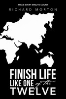 Finish Life Like One of the Twelve(English, Paperback, Morton Richard)