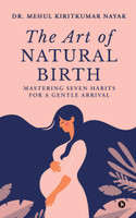 The Art of Natural Birth(English, Hardcover, Dr Mehul Kiritkumar Nayak)