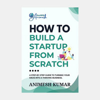 How to Build a Startup from Scratch  - A Step-by-Step Guide for Entrepreneurs to Start, Scale, and Succeed(English, Paperback, Animesh Kumar)