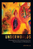 Underworlds: Philosophies of the Unconscious from Psychoanalysis to Metaphysics(English, Electronic book text, Mills Jon)