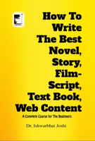 How To Write
The Best
Novel,
Story,
Film Script,
Text Book,
Web Content(Paperback, Dr Ishwarbhai Joshi)