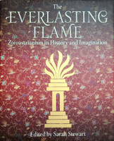 The Everlasting Flame: Zoroastrianism In History And Imagination(Hardcover, Sarah Stewart, Firoza Punthakey Mistree, Ursula Sims-Williams, Phiroza J. Godrej)