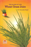 Wheat Grass Juice The Elixir Of Life | Wheatgrass Wellness Guide(Paperback, Dr. Surendra Goyal)