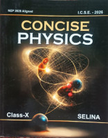 Concise Physics ICSE 2026 Class 10th(Pepper back, R P .Goyal m.sc.ph.d)
