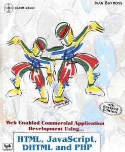 web enabled commercial application development using html, javascript, dhtml (with cd) and php 4th edition(english, paperback, ivan bayross)