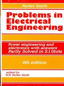 problems in electrical engineering 9ed(power engineering and electronics with answers partly solved in s.i. units)