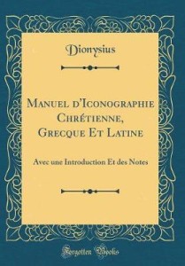 Manuel D'iconographie Chrétienne, Grecque Et Latine: Avec Une