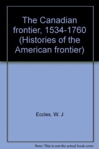The Canadian Frontier, 1534-1760 (Histories of the American Frontier Series)