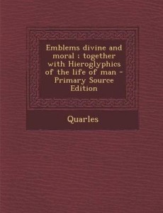 Emblems, divine and moral, together with Hieroglyphicks of the