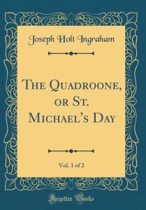 The Quadroone: Or, St. Michael's Day - Ingraham - Google Books
