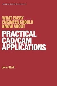 what every engineer should know about practical cad/cam applications(english, hardcover, stark john)