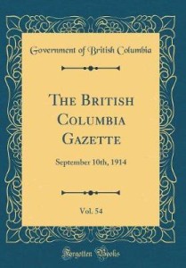 The British Columbia Gazette, Vol. 54: September 10th, 1914 (Classic  Reprint): Buy The British Columbia Gazette, Vol. 54: September 10th, 1914  (Classic Reprint) by Columbia Government of British at Low Price in India