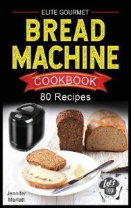 Elite Gourmet Bread Machine Cookbook: Buy Elite Gourmet Bread Machine  Cookbook by Marlatt Jennifer at Low Price in India