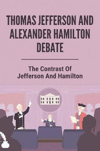 Thomas jefferson and best sale alexander hamilton debate