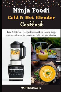 Ninja Foodi Cold Hot Blender Cookbook Buy Ninja Foodi Cold Hot Blender Cookbook by Edward Martin at Low Price in India Flipkart