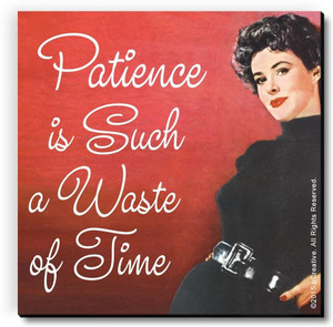 bCreative Patience Is Such A Waste of Time Fridge Magnet, Door Magnet