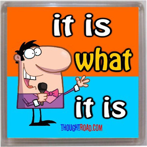 Thoughtroad It Is What It Is Door Magnet, Fridge Magnet