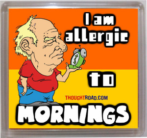 Thoughtroad Allergic To Mornings Fridge Magnet