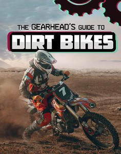 The Gearhead s Guide to Dirt Bikes Buy The Gearhead s Guide to