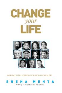 Change Your Life  - Inspirational Stories From New-Age Healers