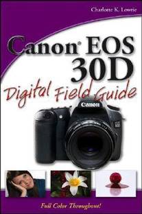 Canon Eos 30d Digital Field Guide Buy Canon Eos 30d Digital Field Guide By Charlotte K Lowrie At Low Price In India Flipkart Com