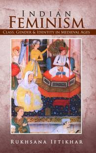 Indian Feminism  - Class, Gender & Identity in Medieval Ages