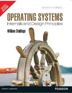 Textbooks: Operating Systems: Internals And Design Principles, Stallings, 9th Edition; Pearson 2022