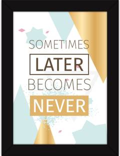 Inspiring Office Quotes Poster With Frames For Wall Hanging And Desk Decor Later Becomes Never Fine Art Print Quotes Motivation Posters In India Buy Art Film Design Movie