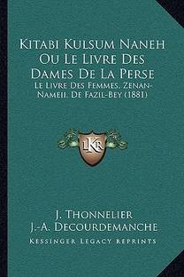 Kitabi Kulsum Naneh Ou Le Livre Des Dames De La Perse Buy Kitabi Kulsum Naneh Ou Le Livre Des Dames De La Perse By Decourdemanche J A At Low Price In India