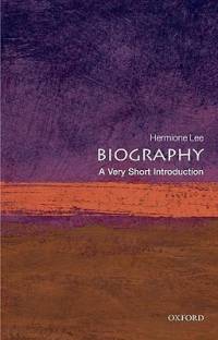 Biography: A Very Short Introduction  - A Very Short Introduction
