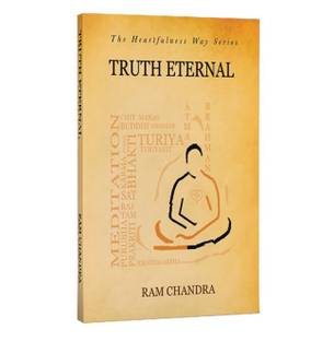 Truth Eternal Heartfulness Way Series Eternal The Series Spiritual Scientist Rediscovered Yogic Transmission Reviews Latest Review Of Truth Eternal Heartfulness Way Series Eternal The Series Spiritual Scientist Rediscovered Yogic Transmission Price It is to live naturally, in tune with the qualities of a heart enlightened and refined through spiritual practice. flipkart